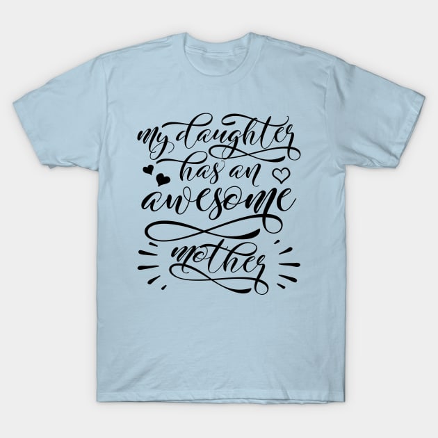 My daughter has an awesome mother, Mother's day T-Shirt by TheBlackCatprints